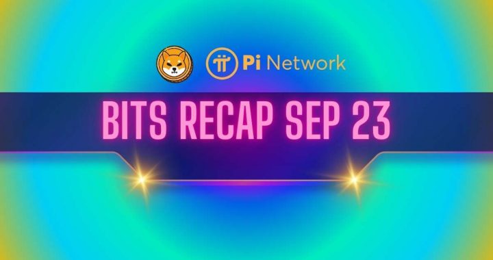 Big Pi Network (PI) News, Shiba Inu (SHIB) Price Predictions, and More: Bits Recap Sep 23