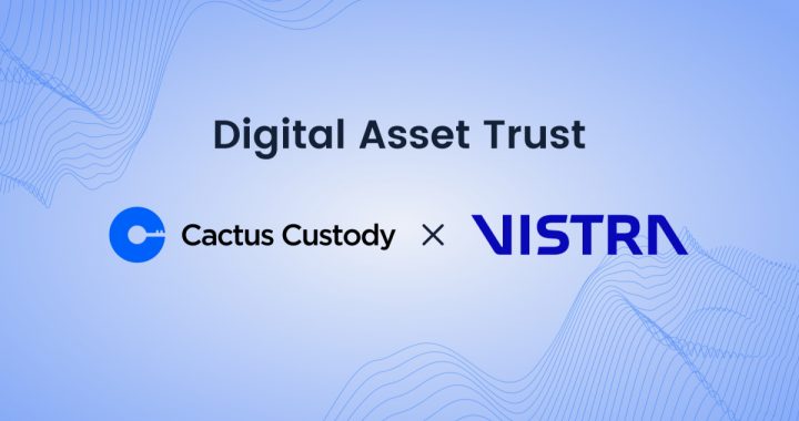 Securing the Future of Crypto Trusts: Cactus Custody and Vistra Partner Up