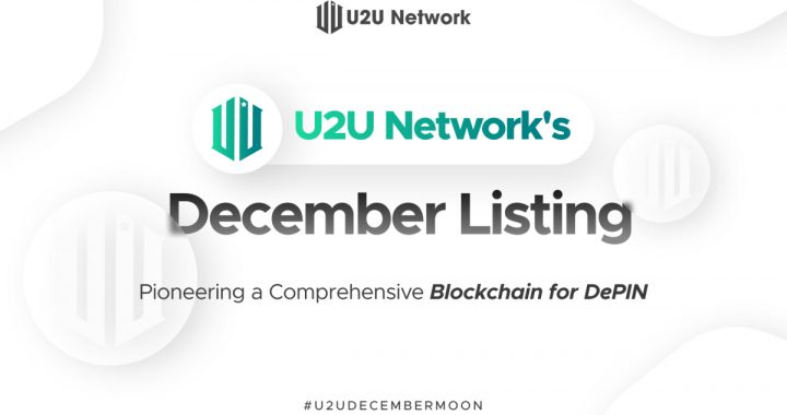 U2U Network’s December Listing: Pioneering a Comprehensive Blockchain for DePIN