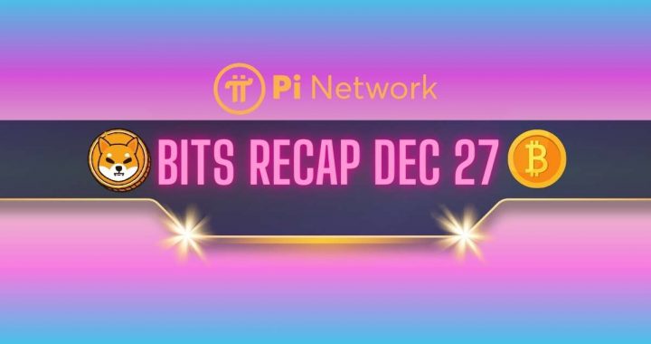 Pi Network Updates, Shiba Inu (SHIB) Developments, and More: Bits Recap Dec 27