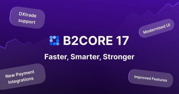B2CORE 17 Is Live: DXTrade Integration, New Payment Options & A Sleek New Look