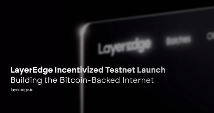 Bitcoin-Backed Internet is here – LayerEdge Launches It’s Incentivized Testnet