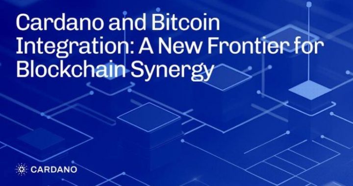 Cardano and Bitcoin Integration: A New Frontier for Blockchain Synergy