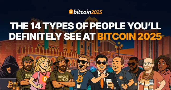 The 14 Types of People You’ll Definitely See at Bitcoin 2025