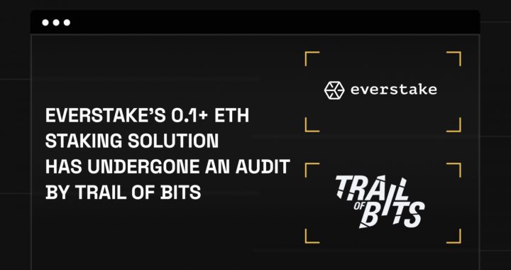 Everstake Passes Independent Trail of Bits Audit, Ensuring Secure and Accessible Staking for Everyone