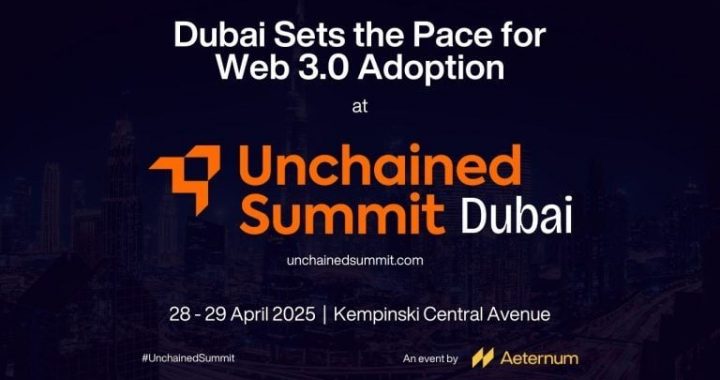 Dubai’s Web 3.0 Momentum Accelerates as Global Stakeholders Gather for Unchained Summit