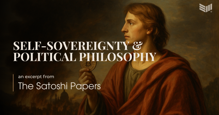 An Excerpt From The Satoshi Papers: Self-Sovereignty and Political Philosophy
