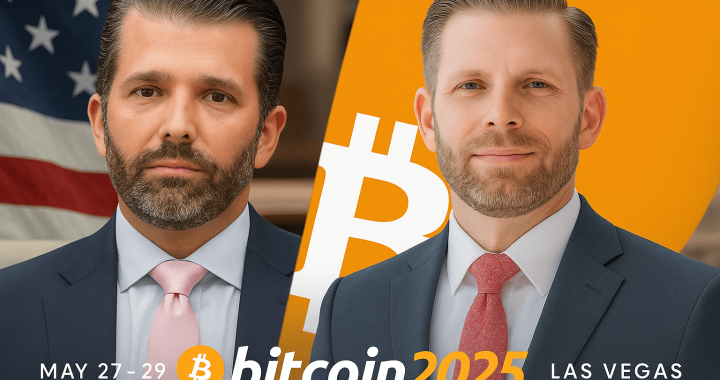 ERIC & DONALD TRUMP JR TO SPEAK AT BITCOIN CONFERENCE 2025!