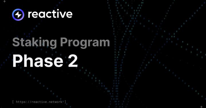 Reactive Network Launches Phase 2 of Its Staking Program with New Pools and Increased Flexibility