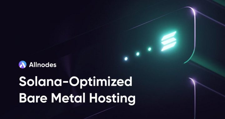 Allnodes Launches Bare-Metal Servers for Solana Validators and Builders