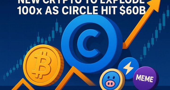 Top Next Crypto to Explode 100x as Circle Hit $60B Amidst Investor Frenzy