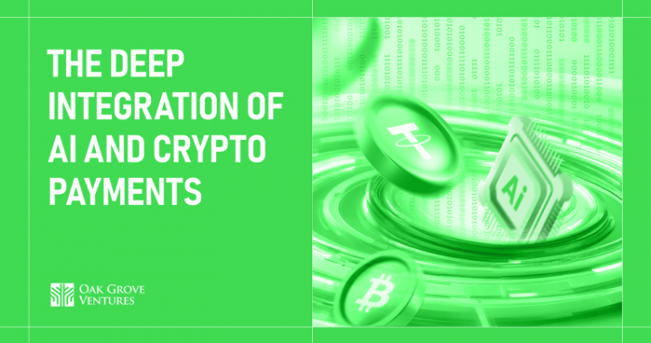 AI Meets Crypto Payments: A Transformative Integration by Oak Grove Ventures