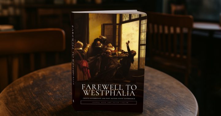 “Farewell to Westphalia” Explores Blockchain as a Model for Post-Nation-State Governance