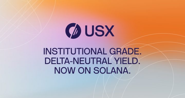 Solstice Finance Officially Launches USX, A Solana-Native Stablecoin With $160M Deposited TVL