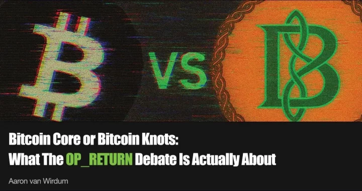 Bitcoin Core or Bitcoin Knots: What The OP_RETURN Debate Is Actually About
