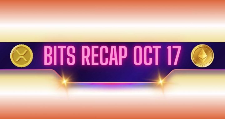 Ripple’s (XRP) Price Dump, Ethereum (ETH) Searches for Bottom, and More: Bits Recap Oct 17