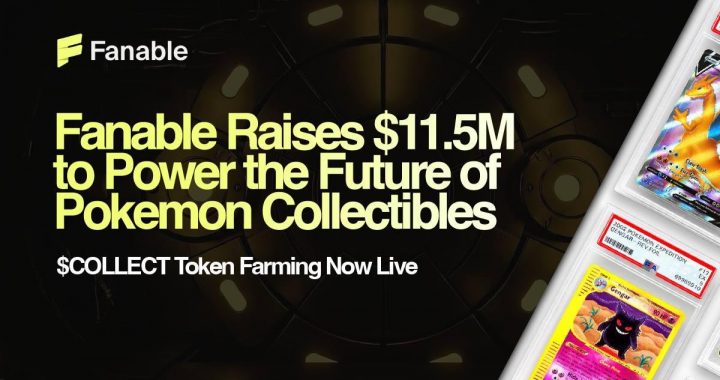 Fanable Gets $11.5M to Power the Future of Pokémon & Collectibles; COLLECT Token Farming Goes Live Now