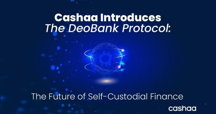 Cashaa Unveils the World’s First Sovereign Financial System, Powered by the DeoBank Protocol