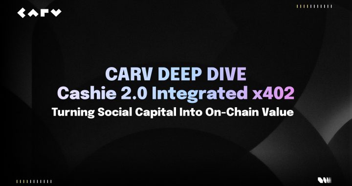 CARV Deep Dive: Cashie 2.0 Integrated x402, Turning Social Capital Into On-Chain Value
