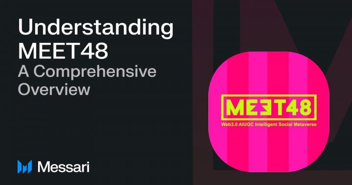 MEET48 and Messari Publish Research Report on the Comprehensive Overview of MEET48