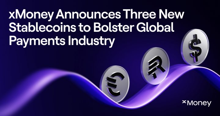 xMoney Announces Three New Stablecoins to Bolster Global Payments Industry