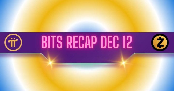 Recent Pi Network (PI) Developments, Zcash (ZEC) Targets, and More: Bits Recap Dec 12