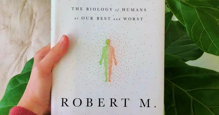 Behave — The Biology of Humans at Our Best and Worst -By Robert Sapolsky