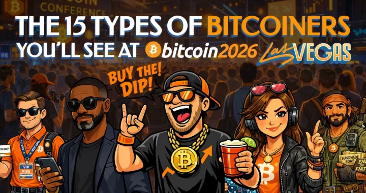 The 15 Types of Bitcoiners You’ll Definitely See at Bitcoin 2026