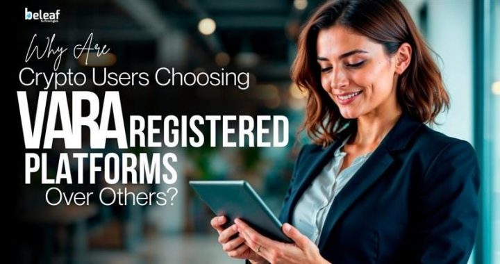 Why Are Crypto Users Choosing VARA Registered Platforms Over Others?