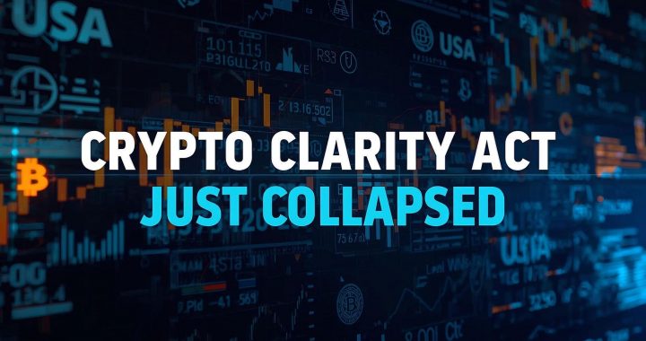 The Crypto Clarity Act Just Collapsed — Here’s What Really Happened