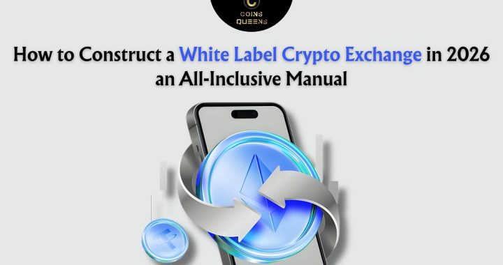 How to Construct a White Label Crypto Exchange in 2026: an All-Inclusive Manual