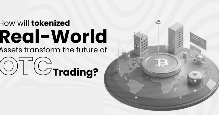 How Will Tokenized Real-World Assets Transform the Future of OTC Trading?