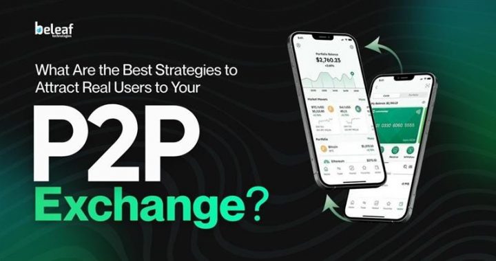 What Are the Best Strategies to Attract Real Users to Your P2P Exchange?