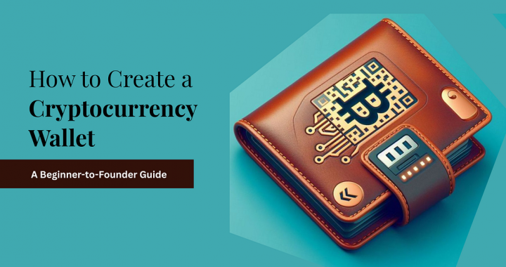 How to Create a Cryptocurrency Wallet: A Beginner-to-Founder Guide