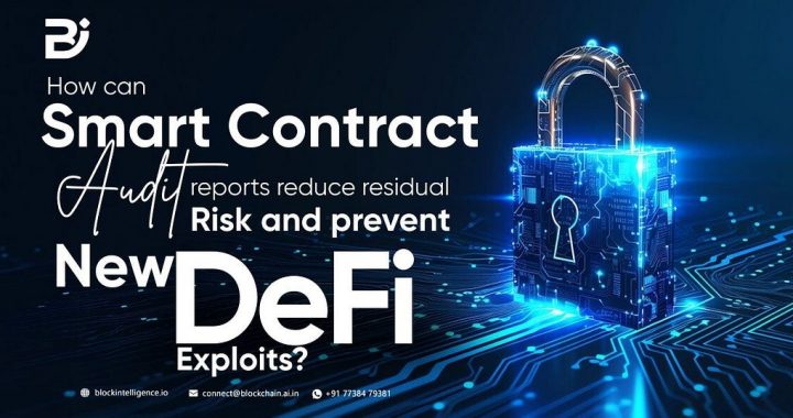 How Can Smart Contract Audit Reports Reduce Residual Risk and Prevent New DeFi Exploits?