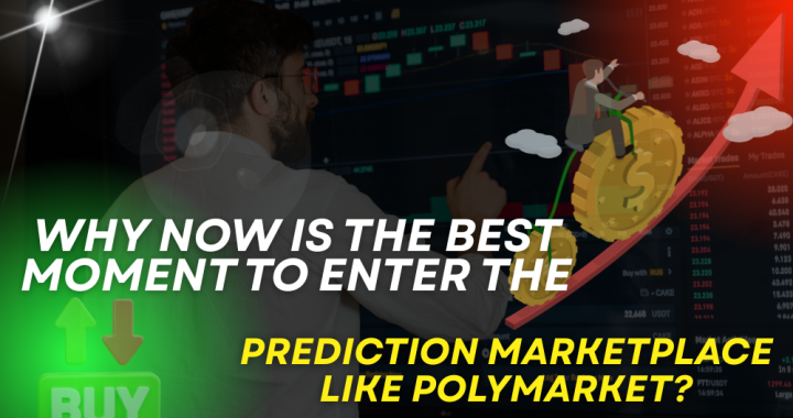 Why Now Is the Best Moment to Enter the Prediction Marketplace Like Polymarket?