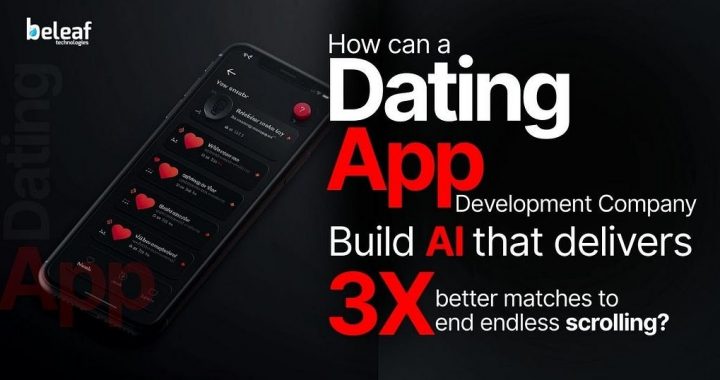 How can a Dating App Development Company Build AI that delivers 3x better matches to end endless…