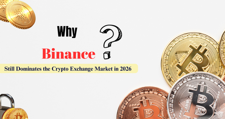 Why Binance Still Dominates the Crypto Exchange Market in 2026 ?
