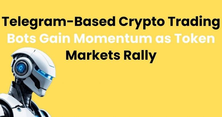 Telegram-Based Crypto Trading Bots Gain Momentum as Token Markets Rally