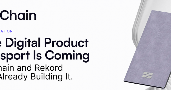 The Digital Product Passport Is Coming. VeChain and Rekord Are Already Building It.