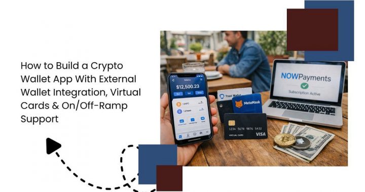 How to Build a Crypto Wallet App With External Wallet Integration, Virtual Cards & On/Off-Ramp…