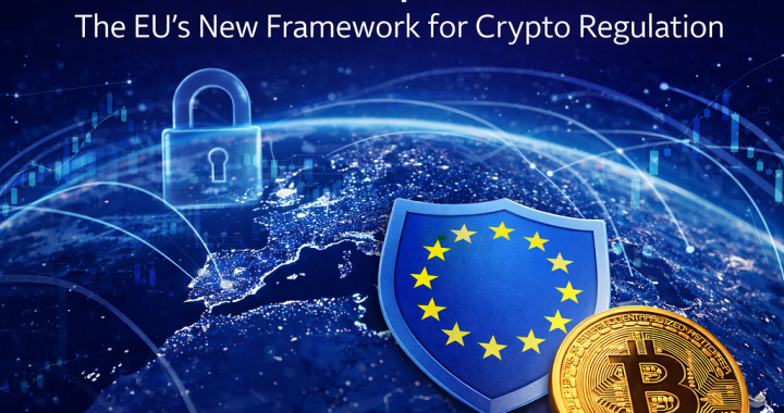 MiCA Explained: The EU’s New Framework for Crypto Regulation