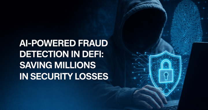 AI-Powered Fraud Detection in DeFi: How Businesses Can Prevent Millions in Security Losses