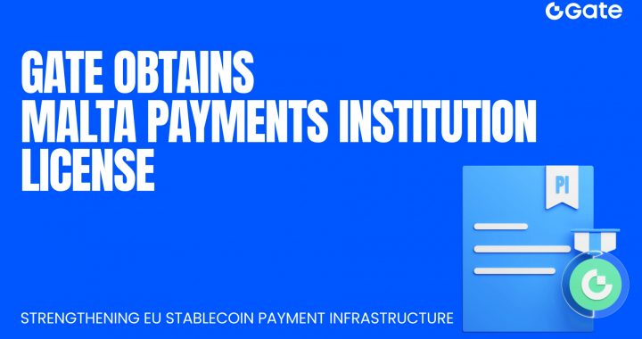 Gate Obtains Malta Payments Institution License, Strengthening EU Stablecoin Payment Infrastructure