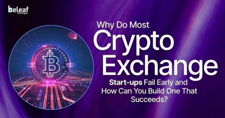 Why Do Most Crypto Exchange Startups Fail Early and How Can You Build One That Succeeds?