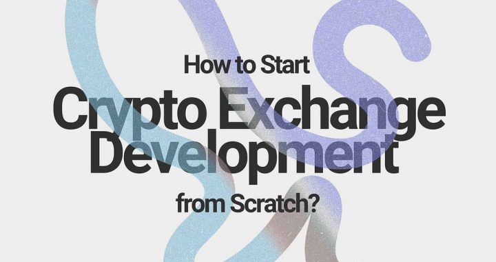 How to Start Crypto Exchange Development from Scratch?