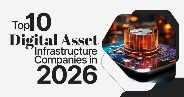 Top 10 Digital Asset Infrastructure Companies to Watch in 2026