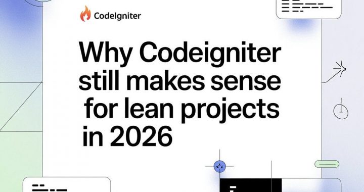 Why CodeIgniter Still Makes Sense for Lean Projects in 2026