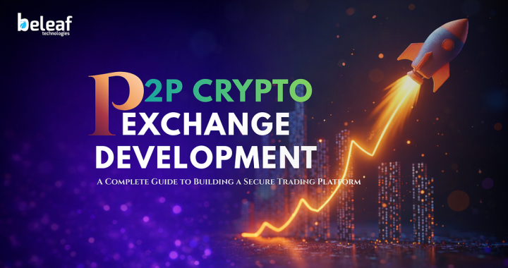 P2P Crypto Exchange Development : A Complete Guide to Building a Secure Trading Platform