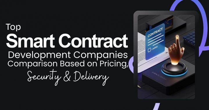 Top Smart Contract Development Companies: Comparison Based on Pricing, Security & Delivery